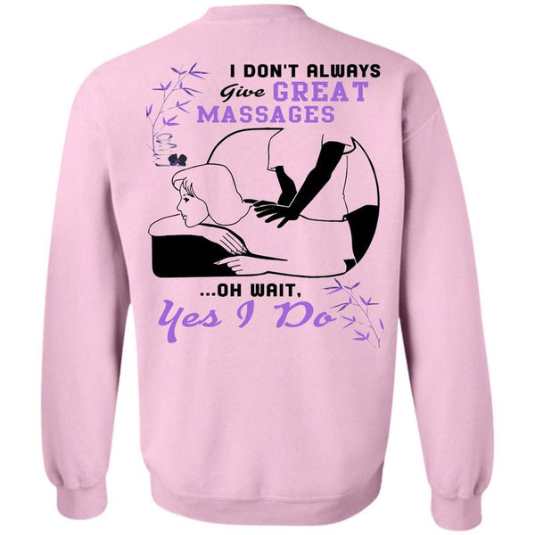 Being A Massages T Shirt, I Don't Always Give Great Massages Sweatshirt