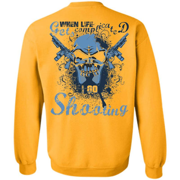 Being A Hunter T Shirt, When Life Gets Complicated Go Shooting Sweatshirt