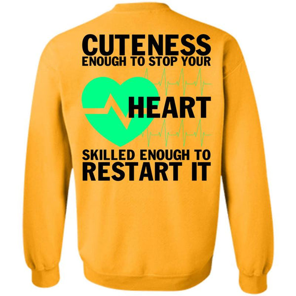 Being A Nurse T Shirt, Cuteness Enough To Stop Your Heart Sweatshirt