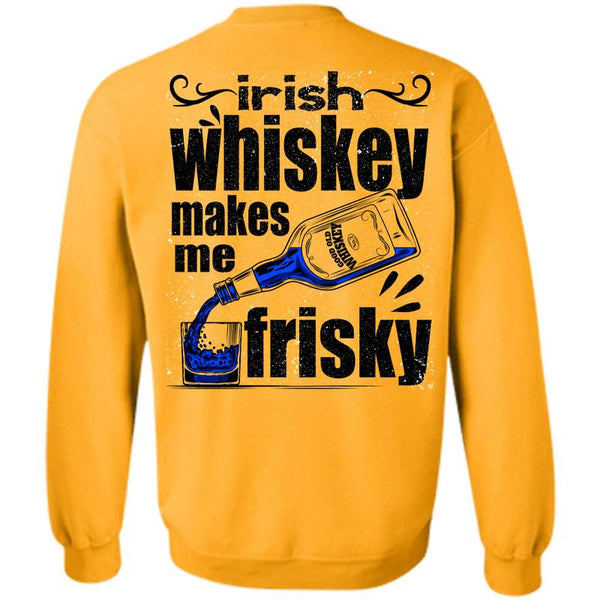 I Love Drinking T Shirt, Irish Whiskey Makes Me Frisky Sweatshirt
