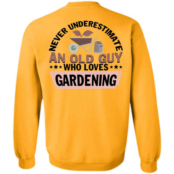 Being A Gardener T Shirt, Never Underestimate An Old Guy Who Loves Gardening Sweatshirt