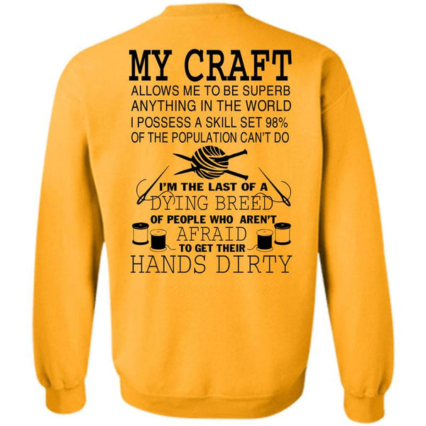 Being A Knitter T Shirt, I'm The Last Of A Dying Breed Sweatshirt