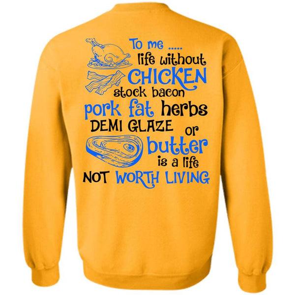Being A Cooker T Shirt, To Me Life Without Chicken Sweatshirt
