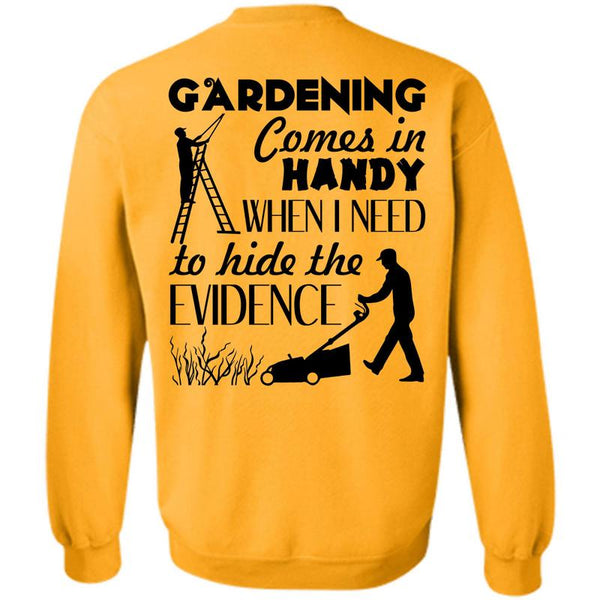 Being A Gardener T Shirt, Gardening Comes In Handy Sweatshirt