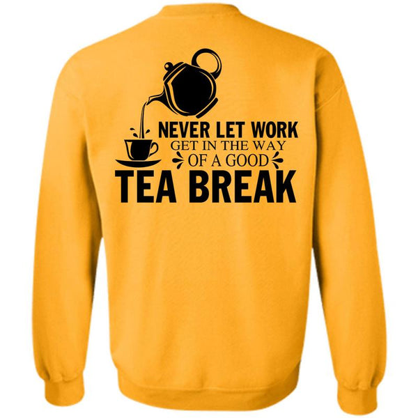 Being A Drinker T Shirt, Get In The Way Of A Good Tea Break Sweatshirt