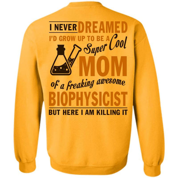 Being A Biophysicist T Shirt, I'd Grow Up To Be A Cool Mom Sweatshirt