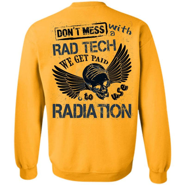 Being A Doctor T Shirt, Don't Mess With A Rad Tech Sweatshirt