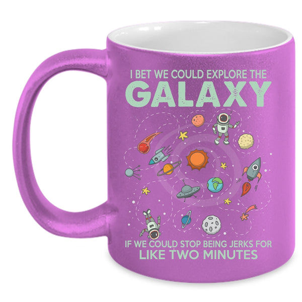 I Bet We Could Explore The Galaxy Coffee Mug, Cool Coffee Cup