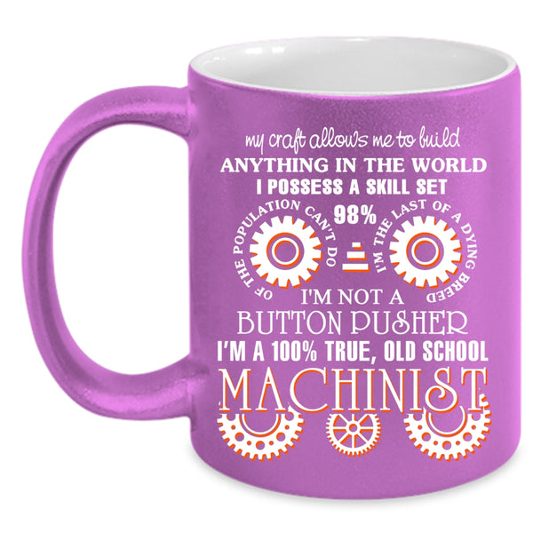 I'm A 100% True Old School Machinist Coffee Mug, Cool Machinist Coffee Cup