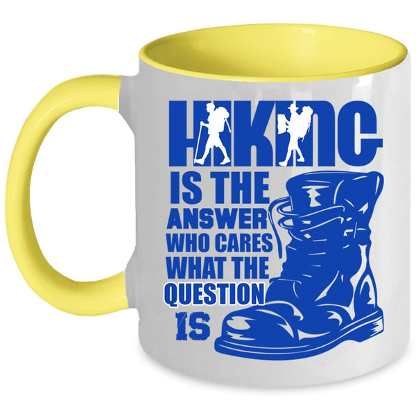 Awesome Hiking Coffee Mug, Hiking Is The Answer Who Cares Accent Mug
