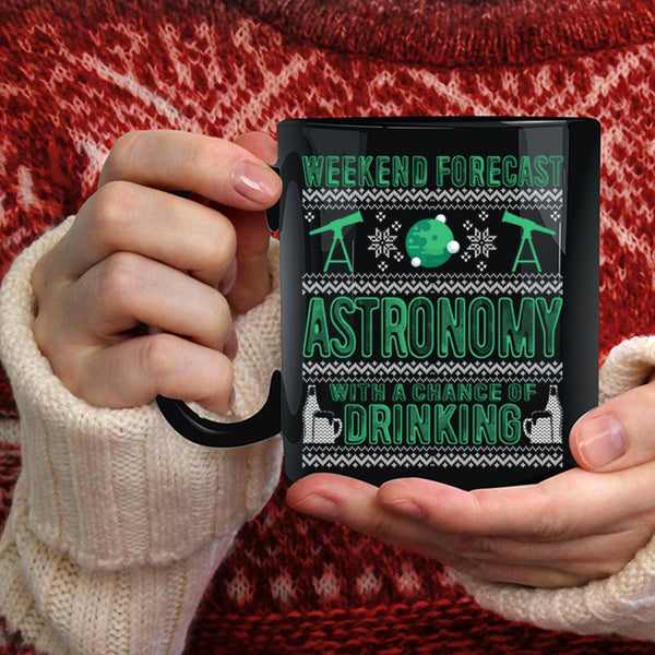 Weekend Forecast Astronomy Coffee Mug, Chance Of Drinking Coffee Cup