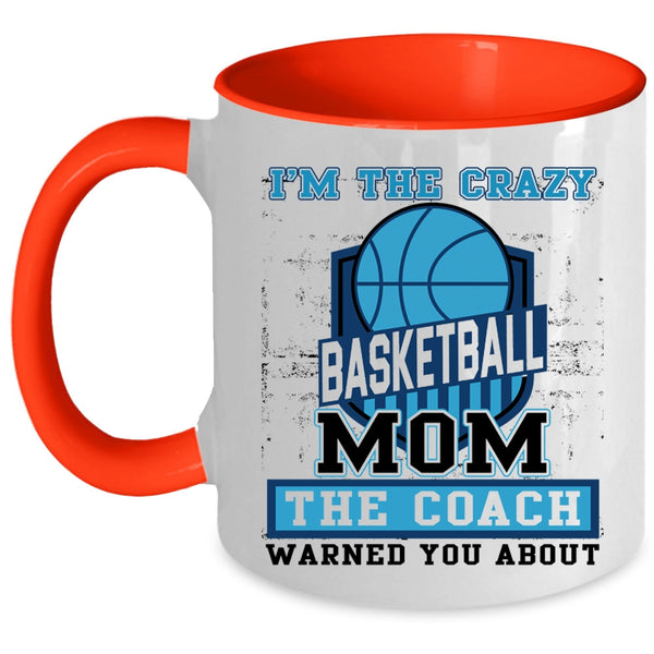 The Coach Coffee Mug, I'm The Crazy Basketball Mom Accent Mug