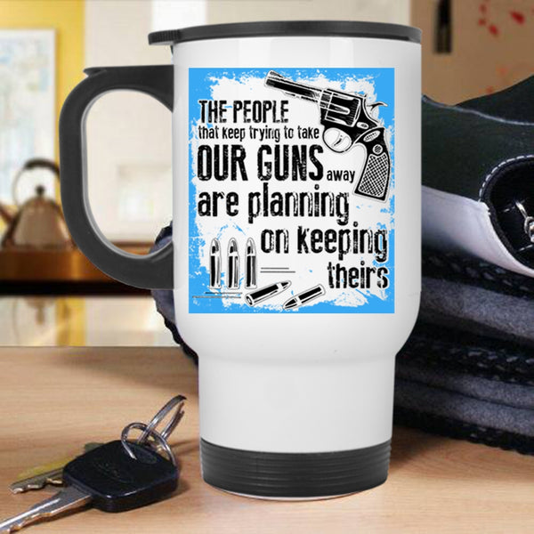 Funny Gunner Travel Mug, The People Keep Trying To Take Our Guns Mug