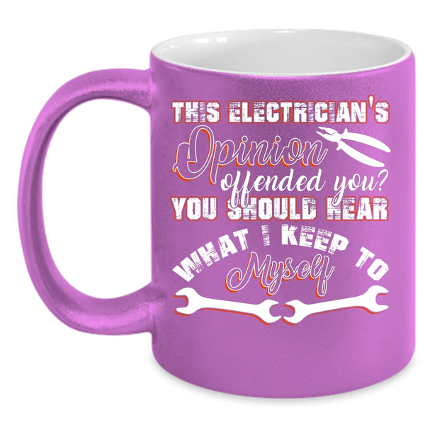 This Electrician's Opinion Offended You Coffee Mug, Funny Coffee Cup