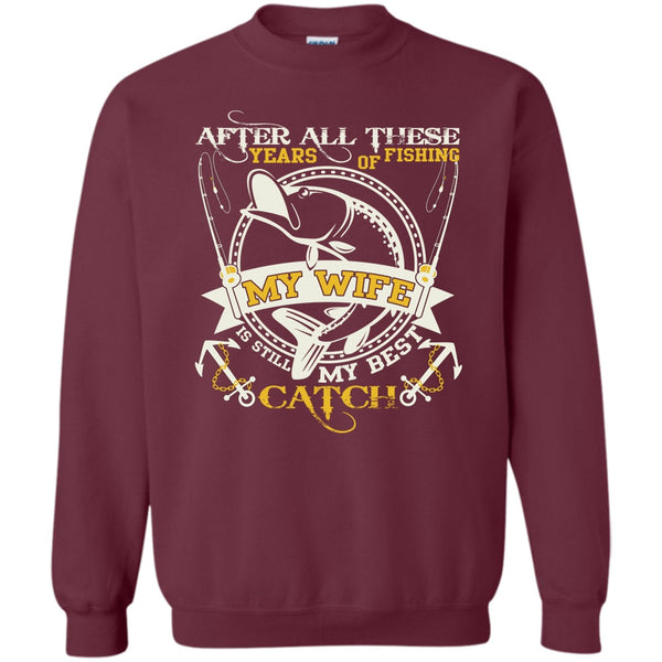 My Wife Still My Best Catch T Shirt, Coolest Fishing Sweatshirt