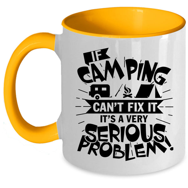 It's A Very Serious Problem Coffee Mug, If Camping Can't Fix It Accent Mug