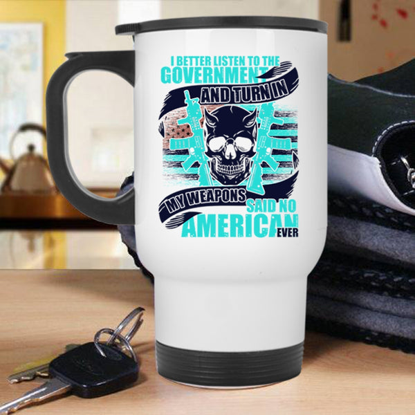 Cool Veterans Travel Mug, My Weapons Said No American Ever Mug