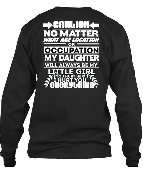 Age Location Or Occupation My Daughter T Shirt, I Hurt You T Shirt