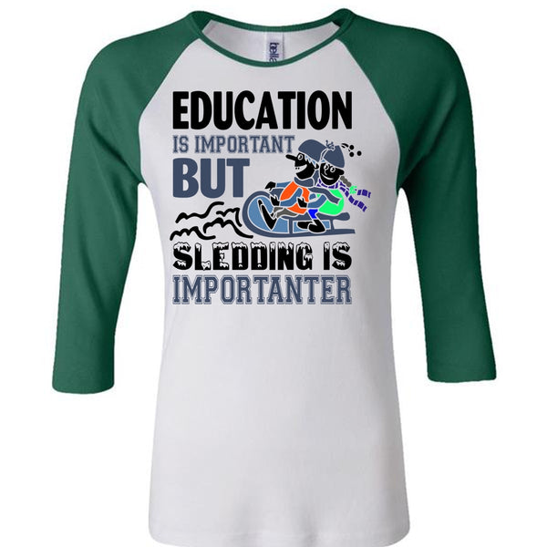 Education Is Important But Sledding Is Importanter T Shirt, Favorite T Shirt
