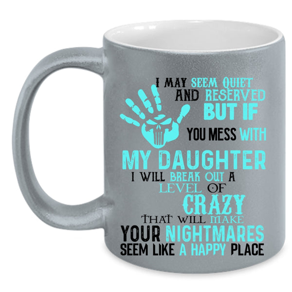 Cool Gift For Dad Coffee Mug, Don't Mess With My Daughter Accent Mug