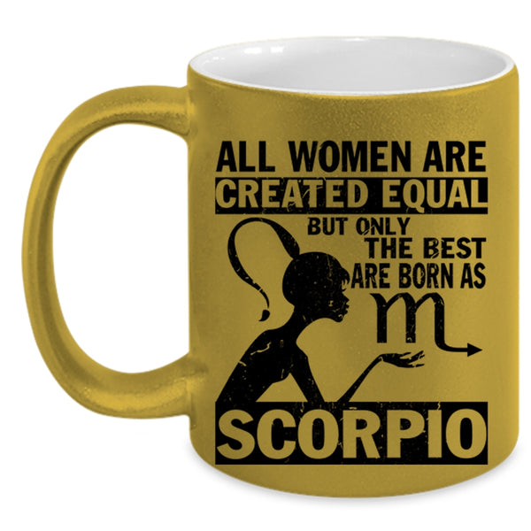 Cute Coffee Mug, Only The Best Women Are Born As Scorpio Accent Mug