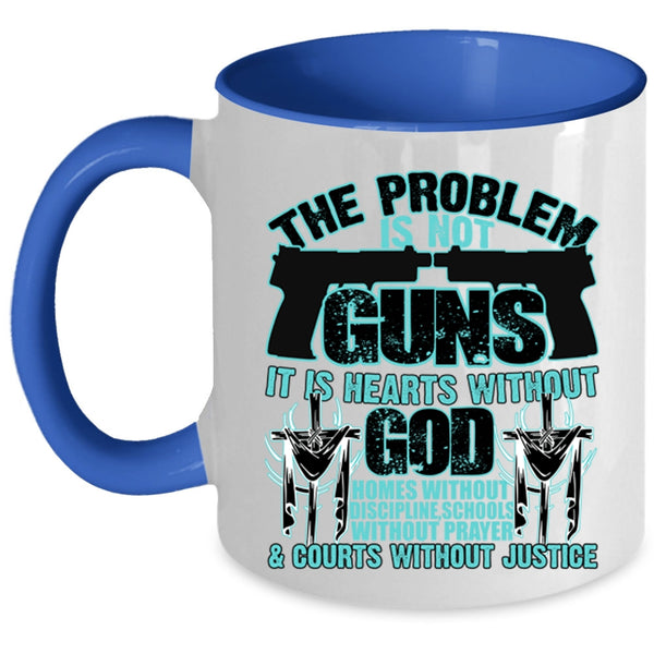 It Is Hearts Without God Coffee Mug, The Problem Is Not Guns Accent Mug