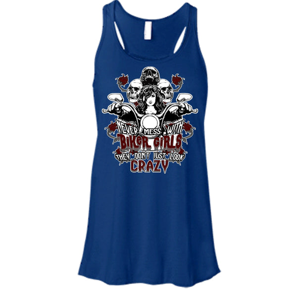 Never Mess With Biker Girls T Shirt, They Don't Just Look Crazy T Shirt, Cool T Shirt