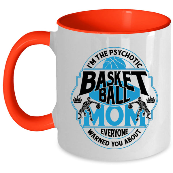 Cool Gift For Mommy Coffee Mug, I'm The Psychotic Basketball Mom Accent Mug