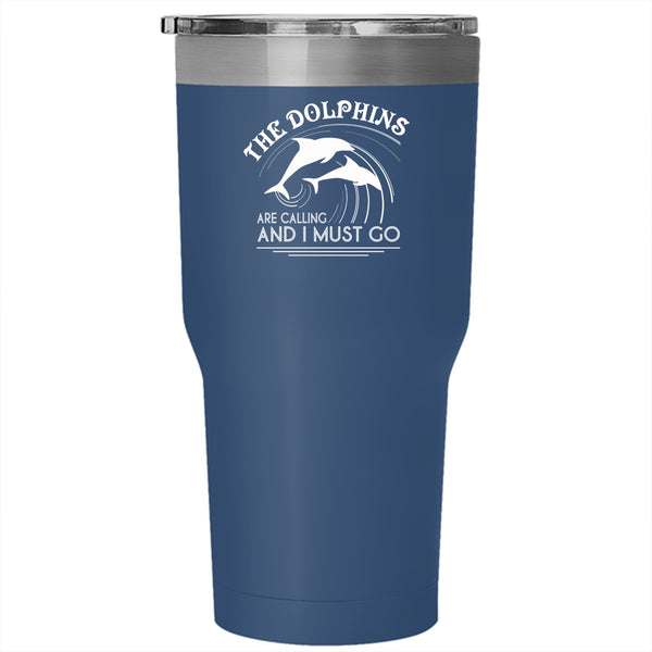 The Dolphins Are Calling And I Must Go Tumbler 30 oz Stainless Steel, Cute Dolphins Travel Mug