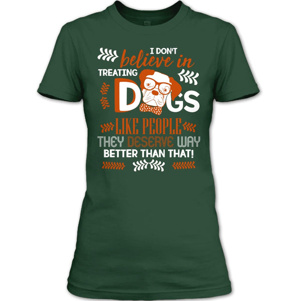 I Don't Believe In Treating Dogs T Shirt, Coolest Dog Ever T Shirt
