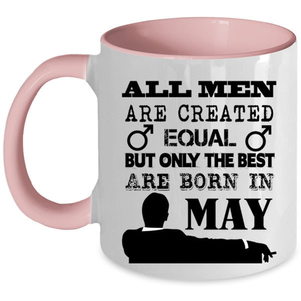 Only The Best Are Born In May Coffee Mug, All Men Are Created Equal Accent Mug