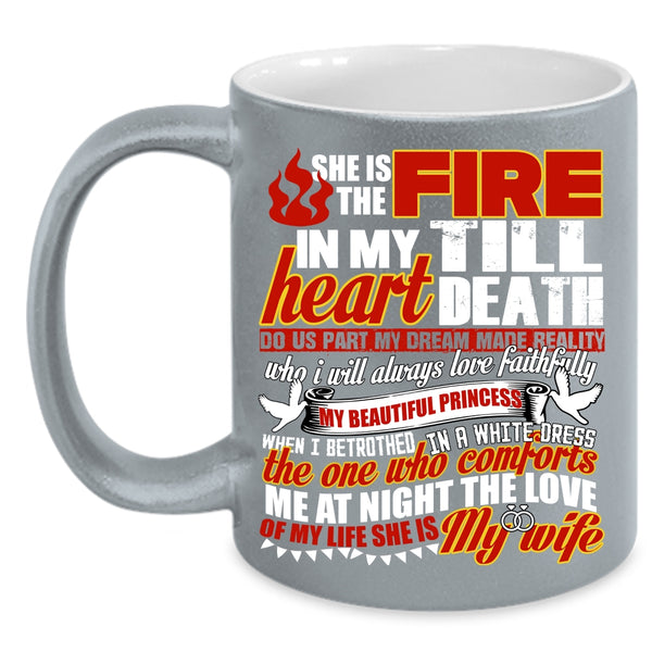 She Is The Fire In My Heart Coffee Mug, She Is My Wife Coffee Cup