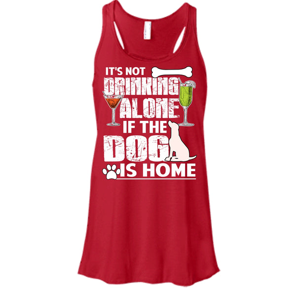 It's Not Drinking Alone T Shirt, If The Dog Is Home T Shirt, Cool T Shirt