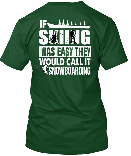 If Skiing Was Easy T Shirt, Call It Snowboarding T Shirt