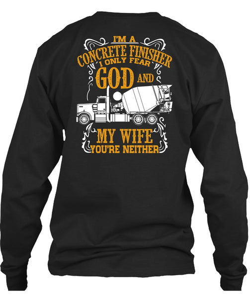 I'm Concrete Finisher T Shirt, I Only Fear God And My Wife T Shirt
