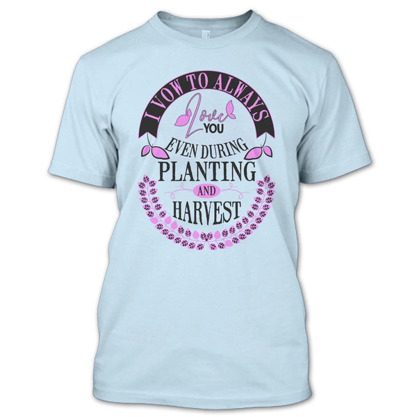 I Vow To Always Love You T Shirt, Harvest T Shirt