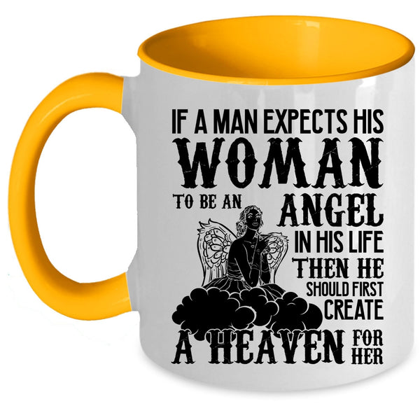 He Should First Creat A Heaven For Her Coffee Mug, A Man Expects His Woman To Be An Angel Accent Mug