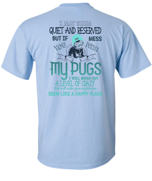 You Mess With My Pugs T Shirt, I Love Dogs T Shirt