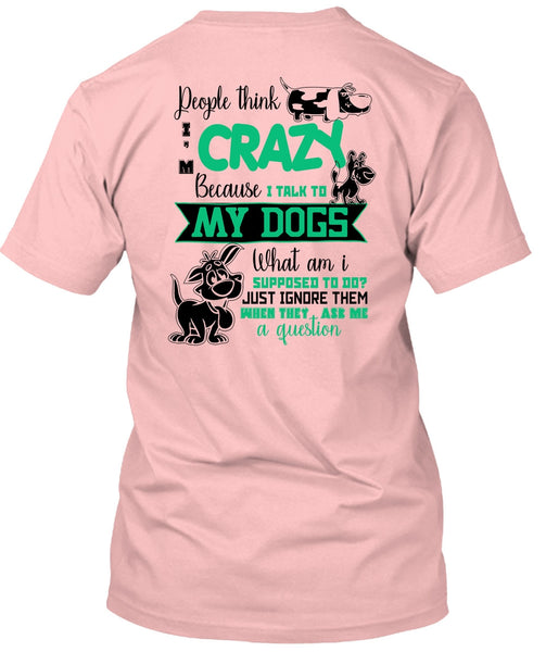 I Talk To My Dogs T Shirt, I Love My Dog T Shirt
