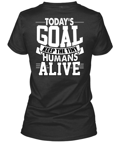Today's Goal Keep The Tiny Humans Alive T Shirt, Being A Son T Shirt