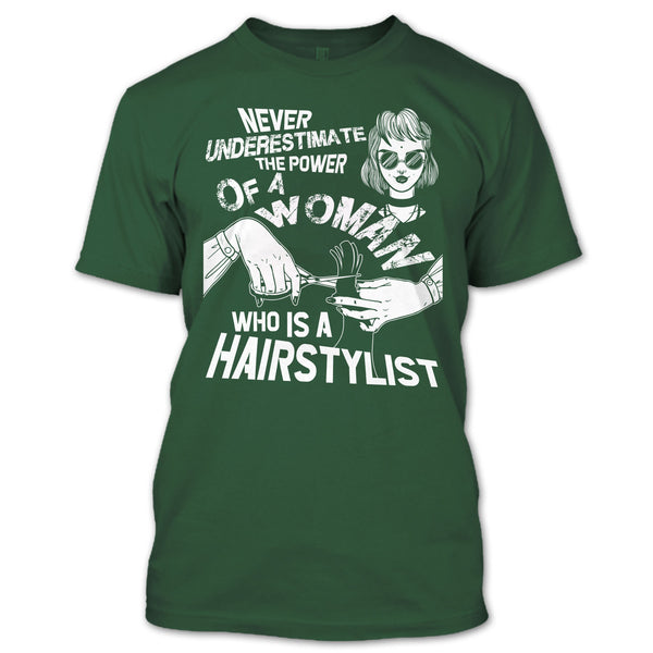 Never Underestimate T Shirt, Woman Who Is A Hair Stylist T Shirt