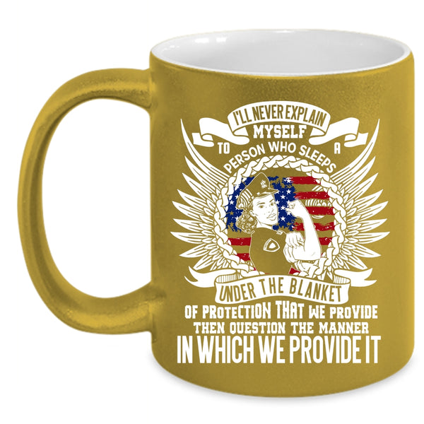 I'll Never Explain Myself To A Person Coffee Mug, Funny Policeman Coffee Cup