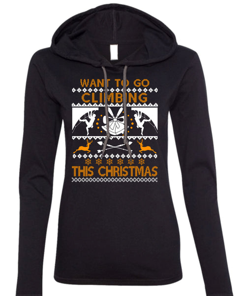 Want To Go Climbing This Christmas T Shirt, Funny Winter T Shirt (Anvil Ladies Ringspun Hooded)