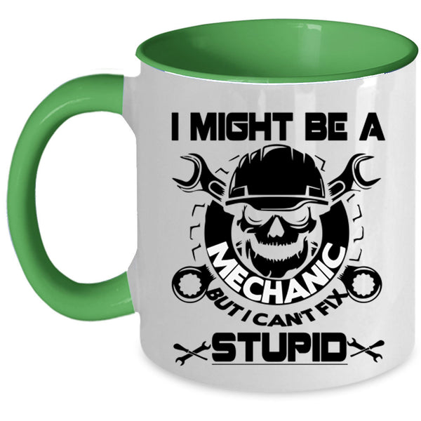 I Can't Fix Stupid Coffee Mug, I Might Be A Mechanic Accent Mug