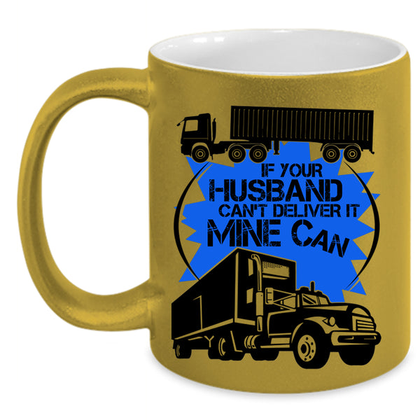 Funny Trucker Coffee Mug, If Your Husband Can't Deliver Accent Mug