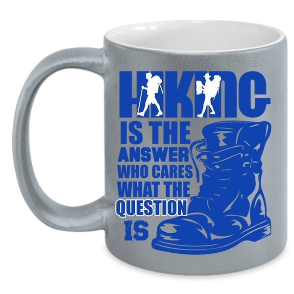 Awesome Hiking Coffee Mug, Hiking Is The Answer Who Cares Accent Mug