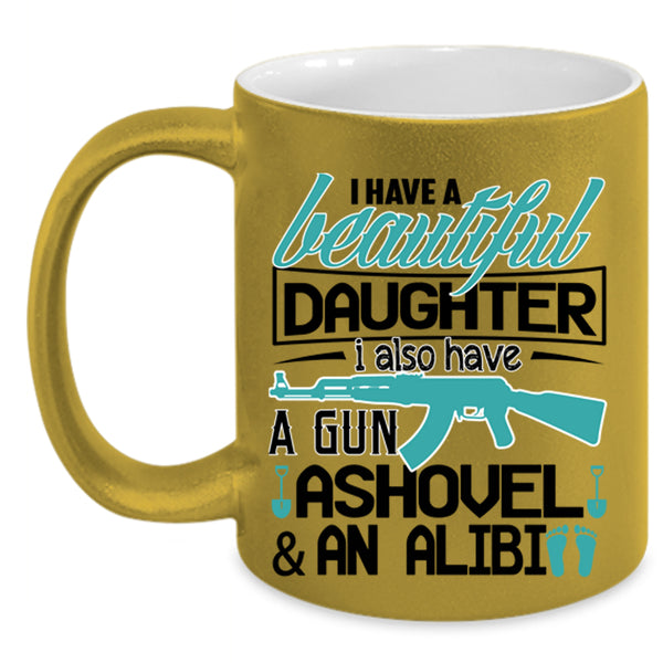 Best Parent Ever Coffee Mug, I Have A Beautiful Daughter Accent Mug
