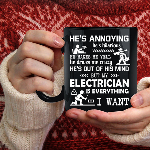 My Electrician Is Everything I Want Coffee Mug, Funny Electricians Coffee Cup
