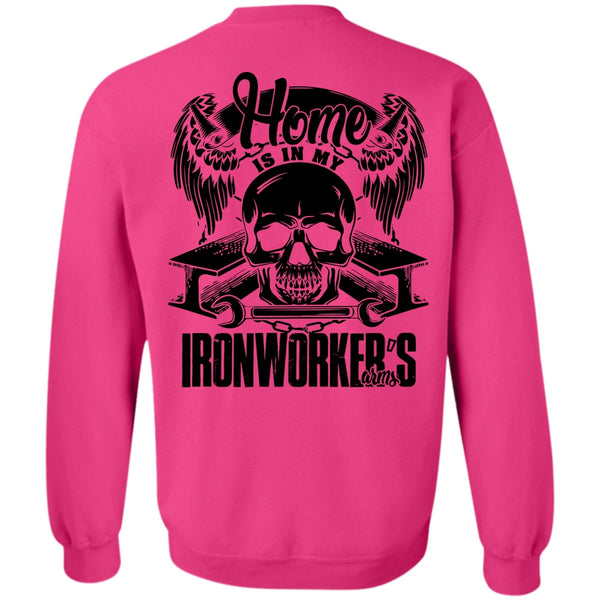 I Love Ironworker T Shirt, Home Is In My Ironworker's Arms Sweatshirt