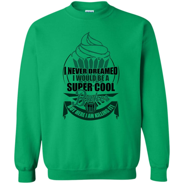 I Am A Baker T Shirt, I'd Be A Cool Baker Sweatshirt